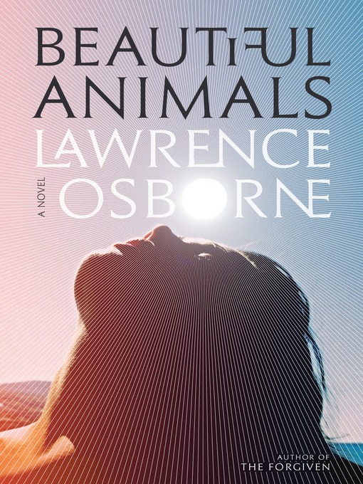 Title details for Beautiful Animals by Lawrence Osborne - Wait list
